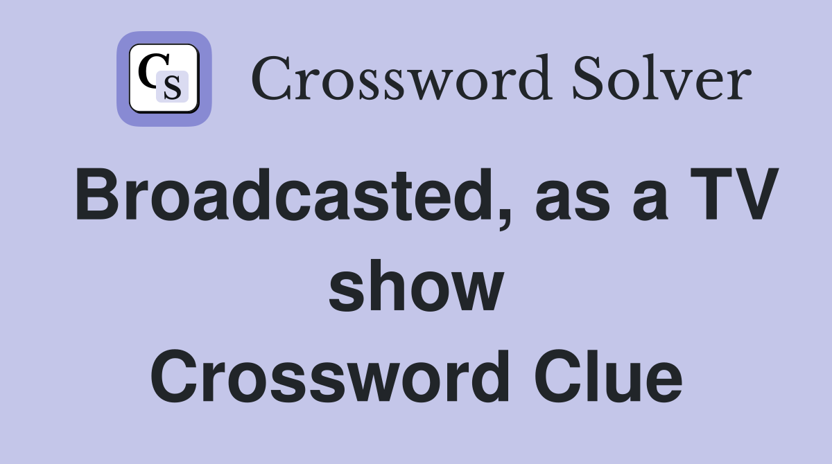 Broadcasted, as a TV show Crossword Clue
