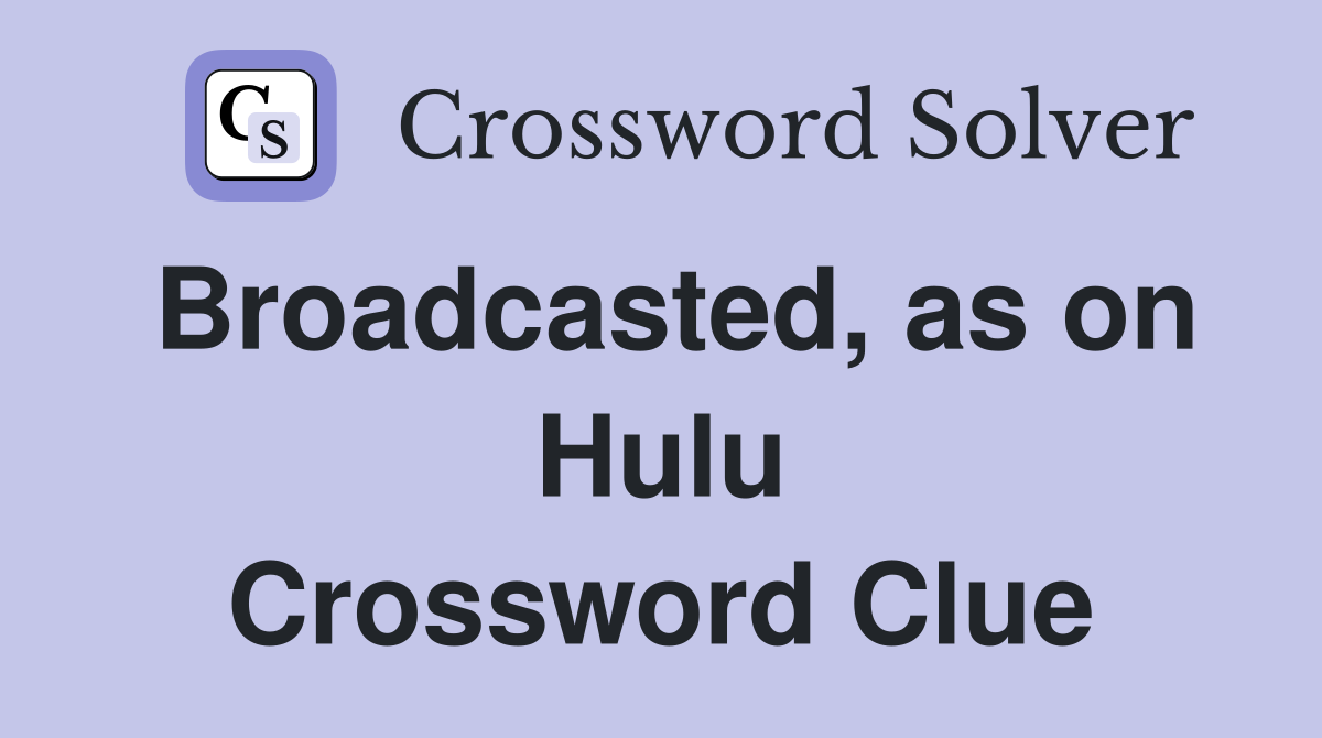 Broadcasted, as on Hulu Crossword Clue