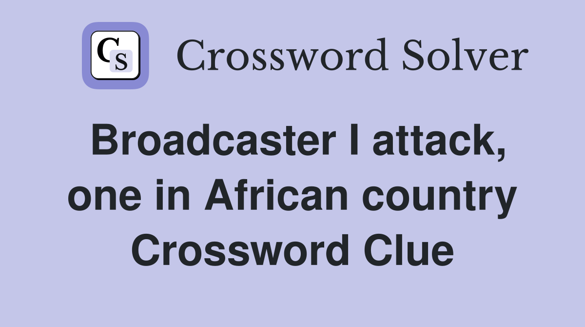 Broadcaster I attack, one in African country Crossword Clue