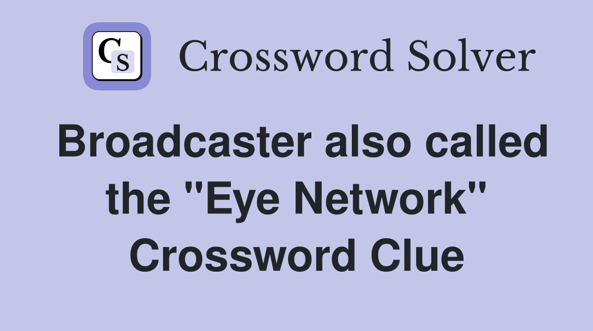 Broadcaster also called the "Eye Network" Crossword Clue
