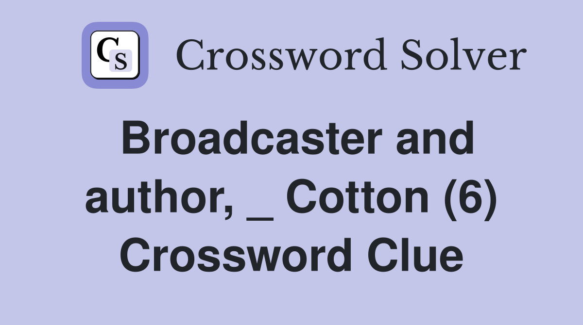 Broadcaster and author, _ Cotton (6) Crossword Clue
