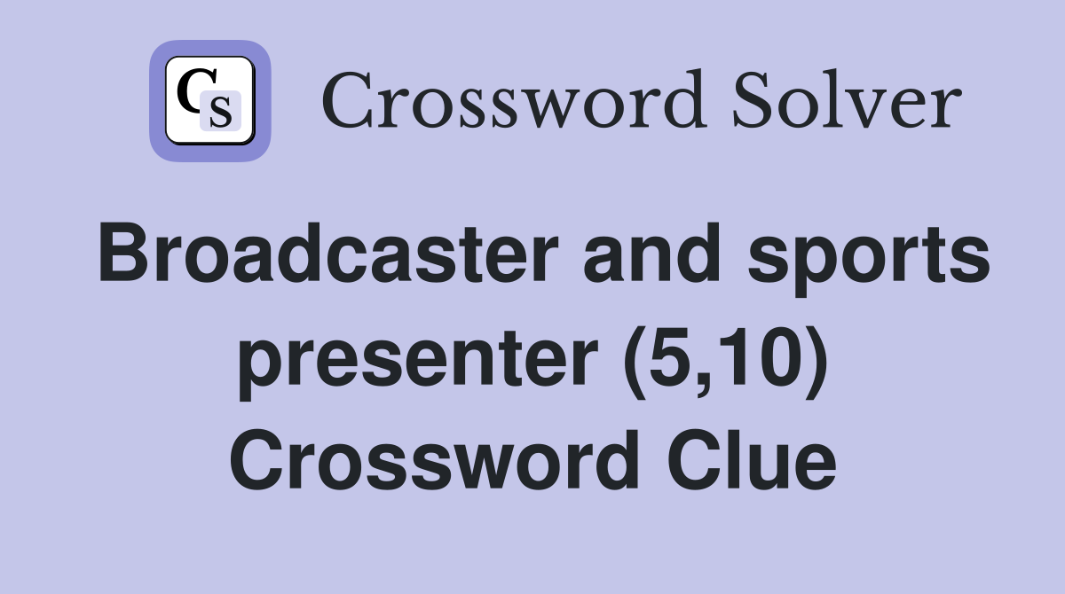 Broadcaster and sports presenter (5,10) Crossword Clue