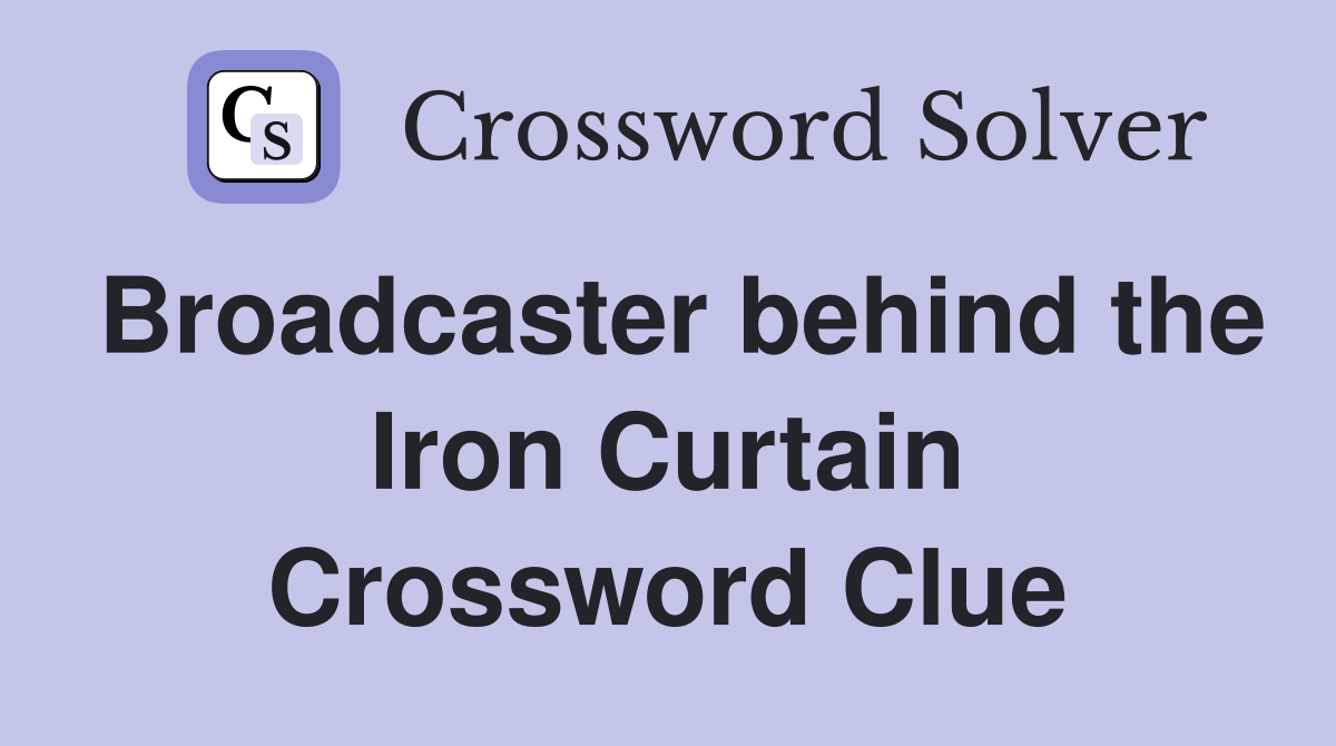 Broadcaster behind the Iron Curtain Crossword Clue