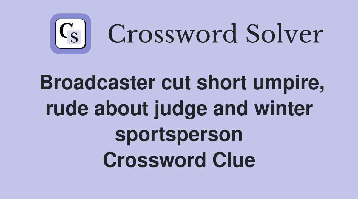 Broadcaster cut short umpire, rude about judge and winter sportsperson Crossword Clue