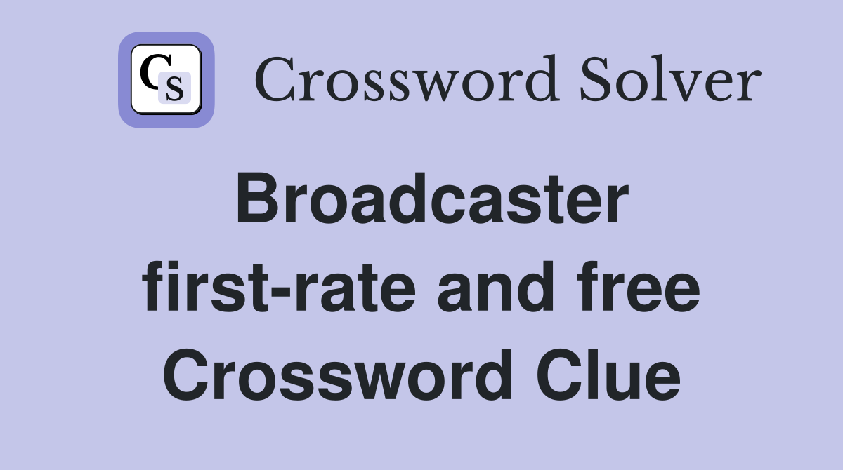 Broadcaster first-rate and free Crossword Clue