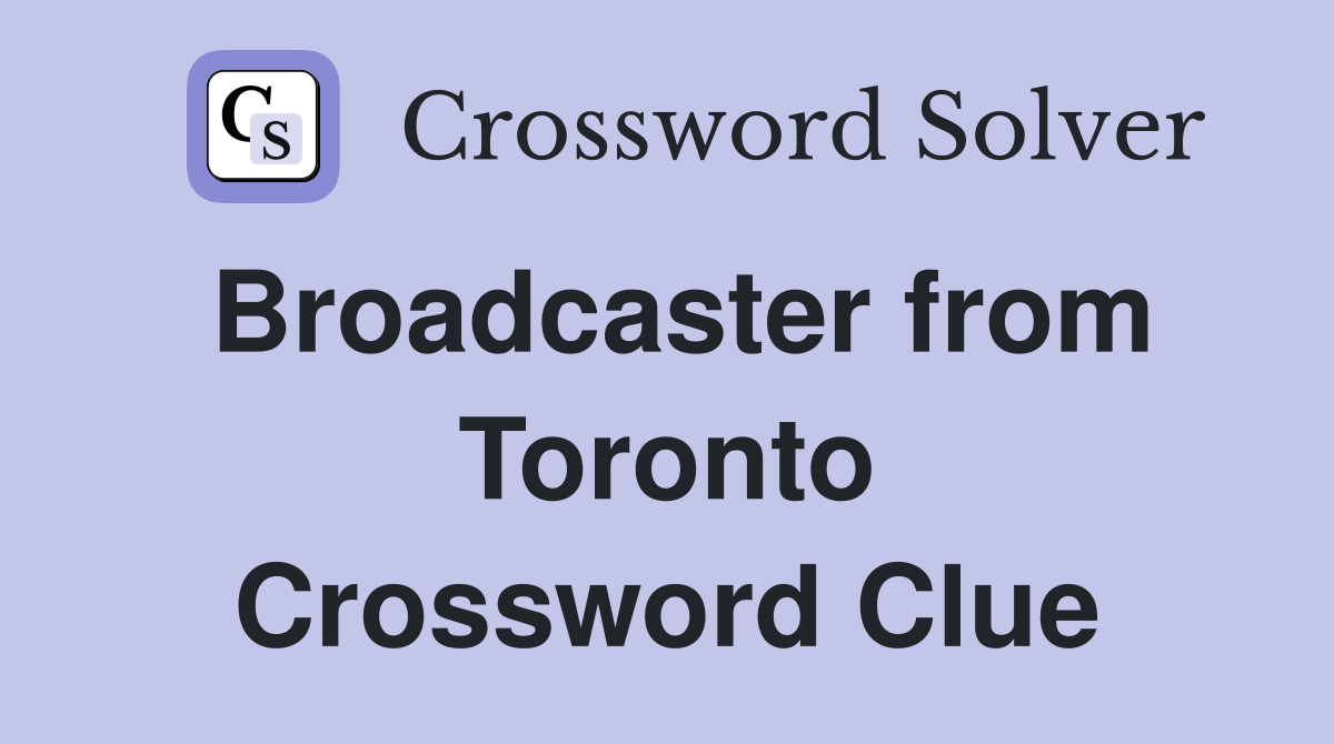Broadcaster from Toronto Crossword Clue