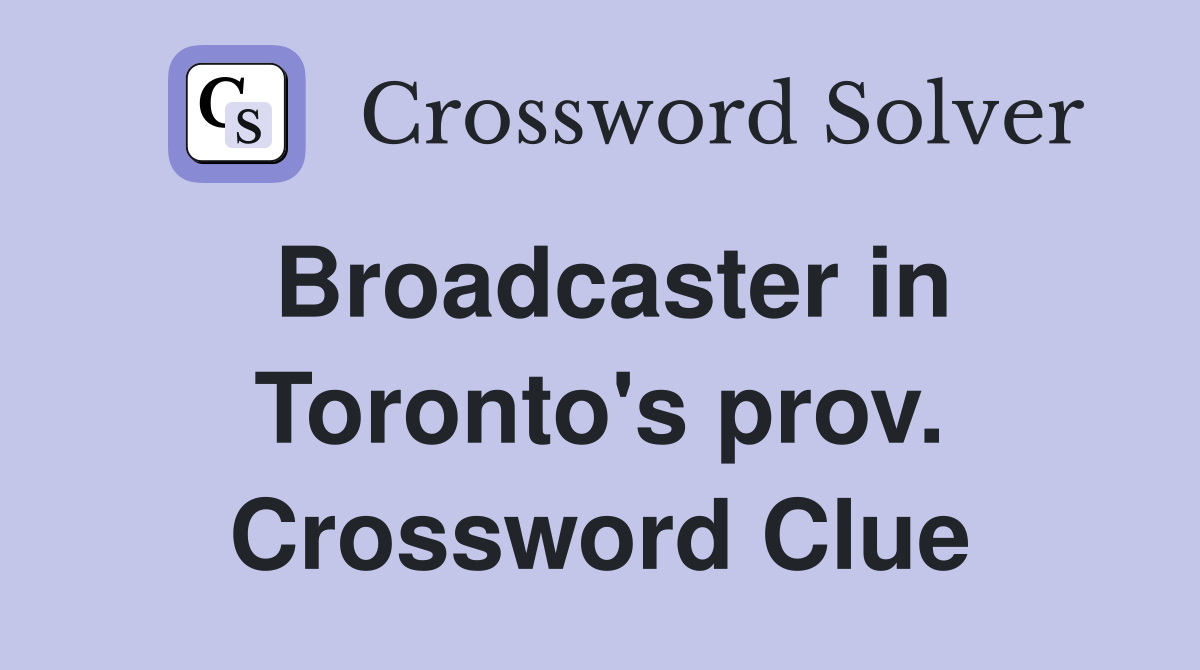 Broadcaster in Toronto's prov. Crossword Clue