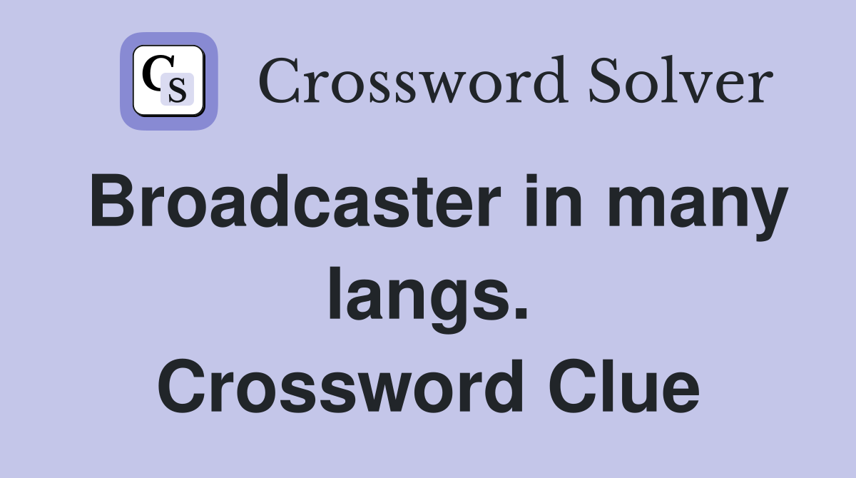 Broadcaster in many langs. Crossword Clue