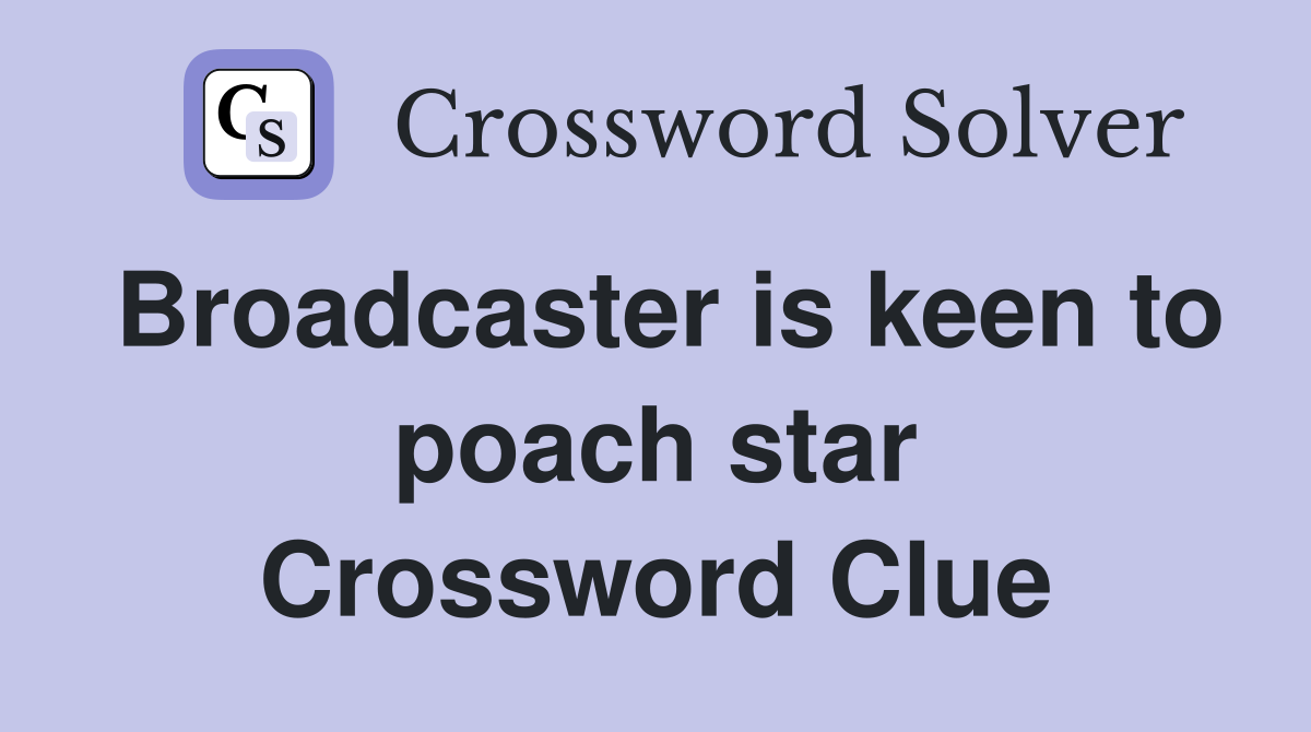 Broadcaster is keen to poach star Crossword Clue