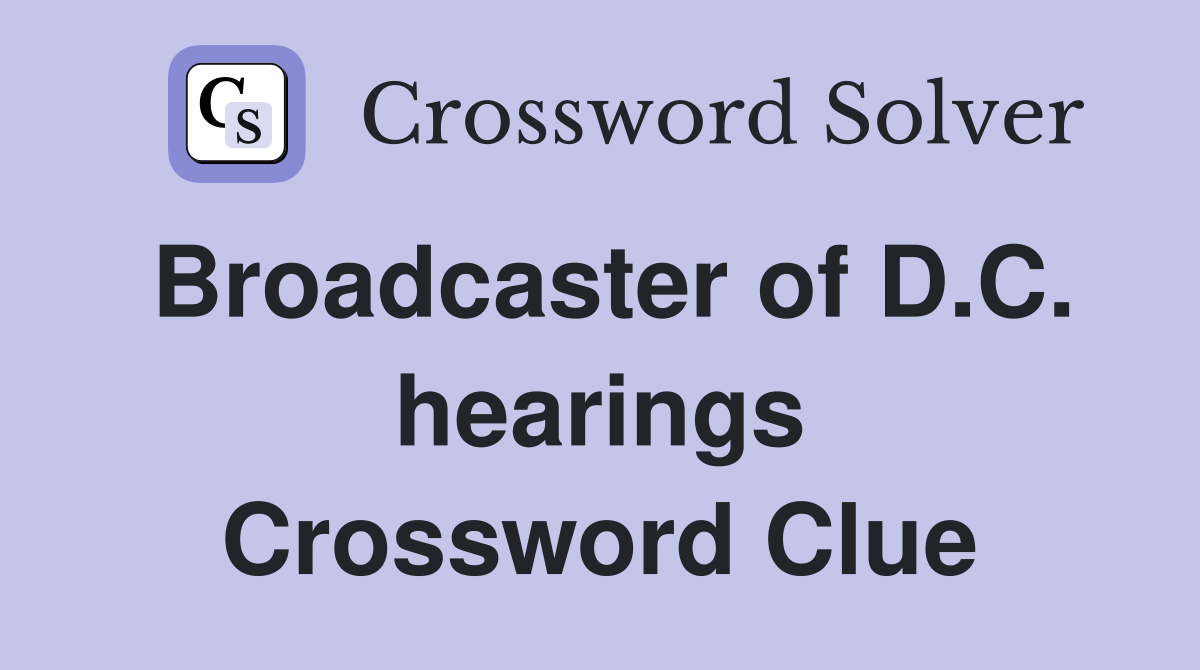 Broadcaster of D.C. hearings Crossword Clue