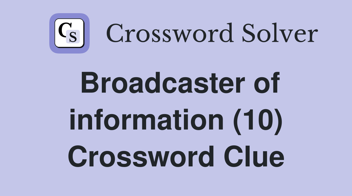 Broadcaster of information (10) Crossword Clue