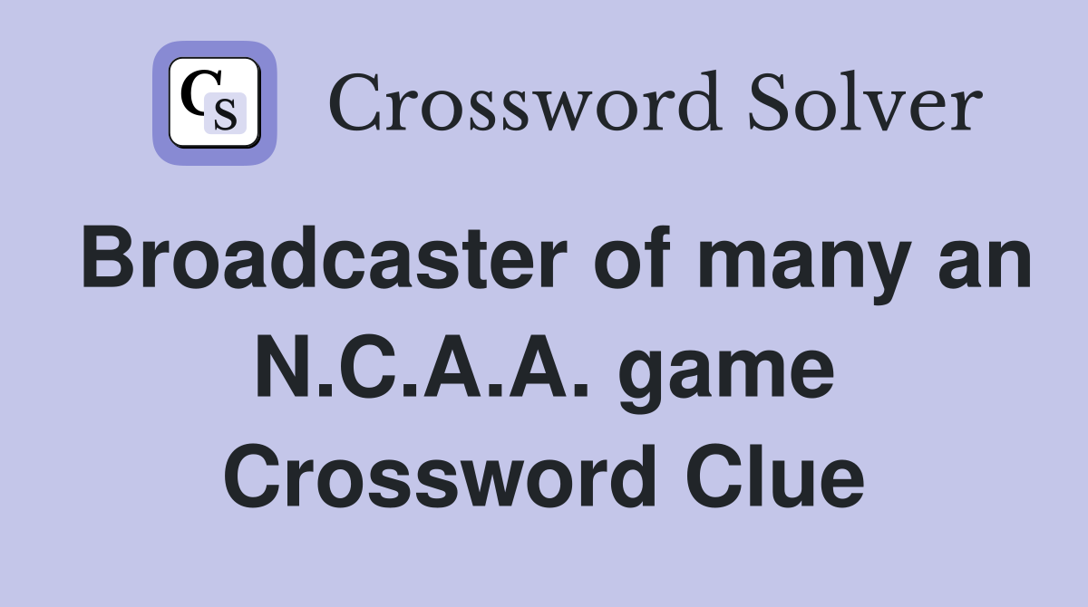 Broadcaster of many an N.C.A.A. game Crossword Clue