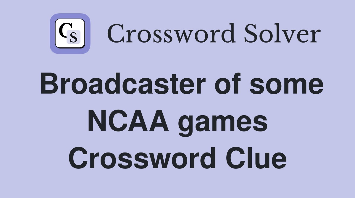 Broadcaster of some NCAA games Crossword Clue