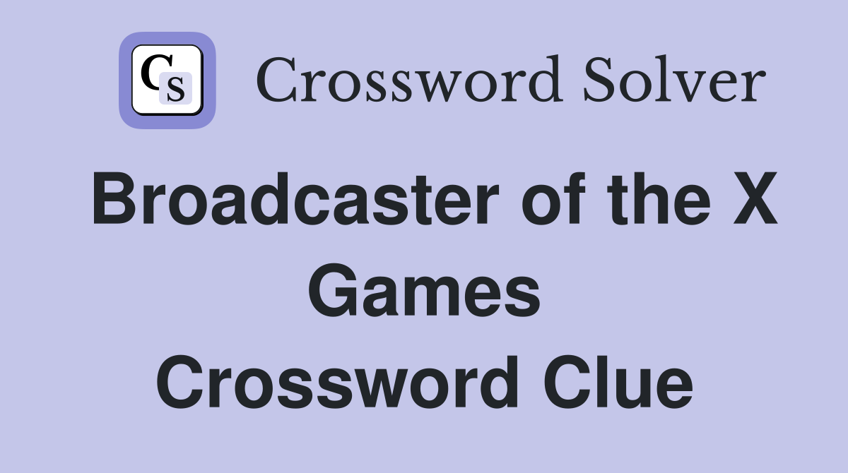 Broadcaster of the X Games Crossword Clue