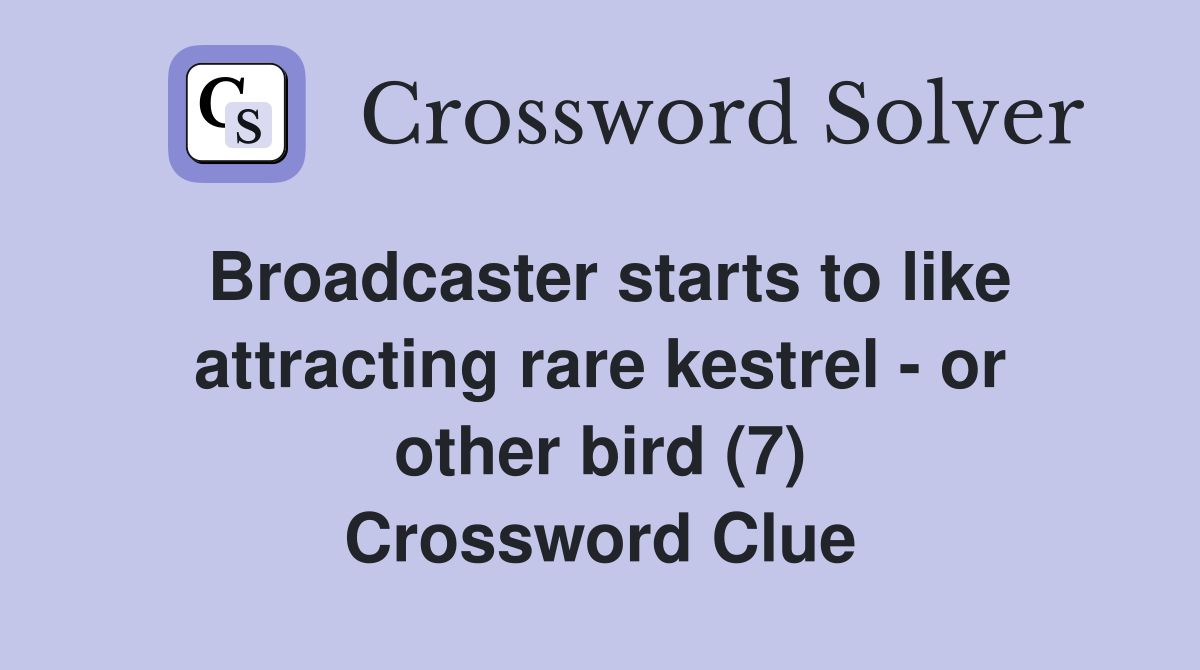 Broadcaster starts to like attracting rare kestrel - or other bird (7) Crossword Clue