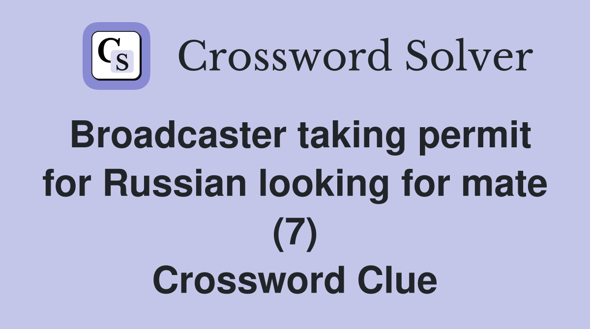 Broadcaster taking permit for Russian looking for mate (7) Crossword Clue