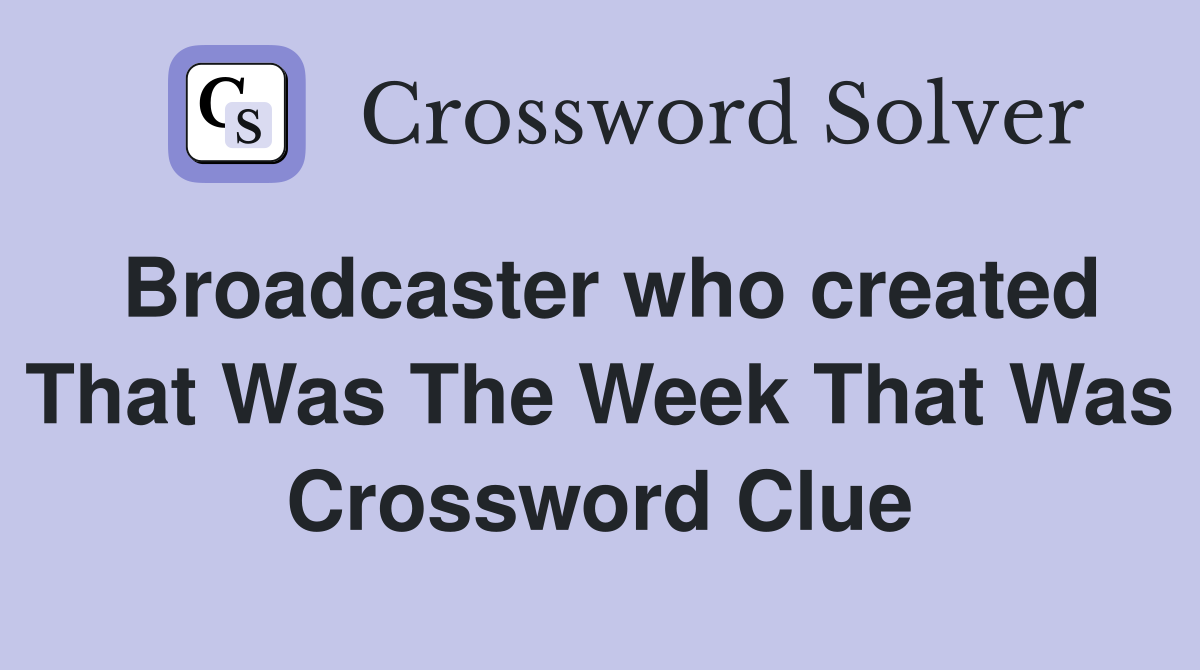 Broadcaster who created That Was The Week That Was Crossword Clue