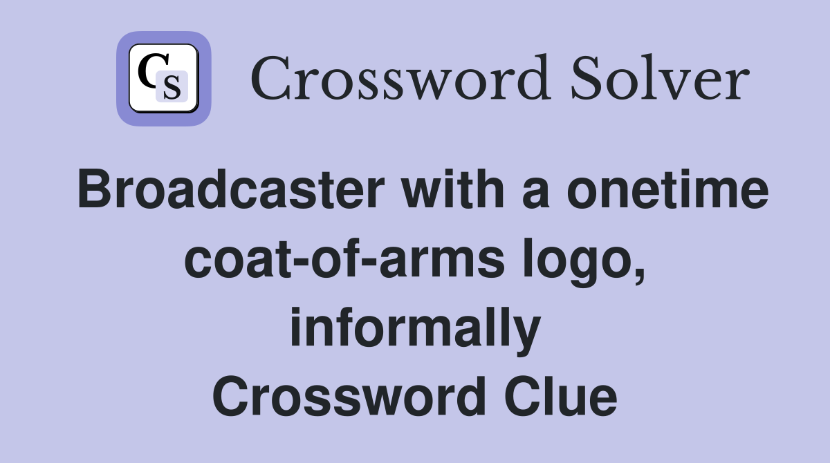Broadcaster with a onetime coat-of-arms logo, informally Crossword Clue