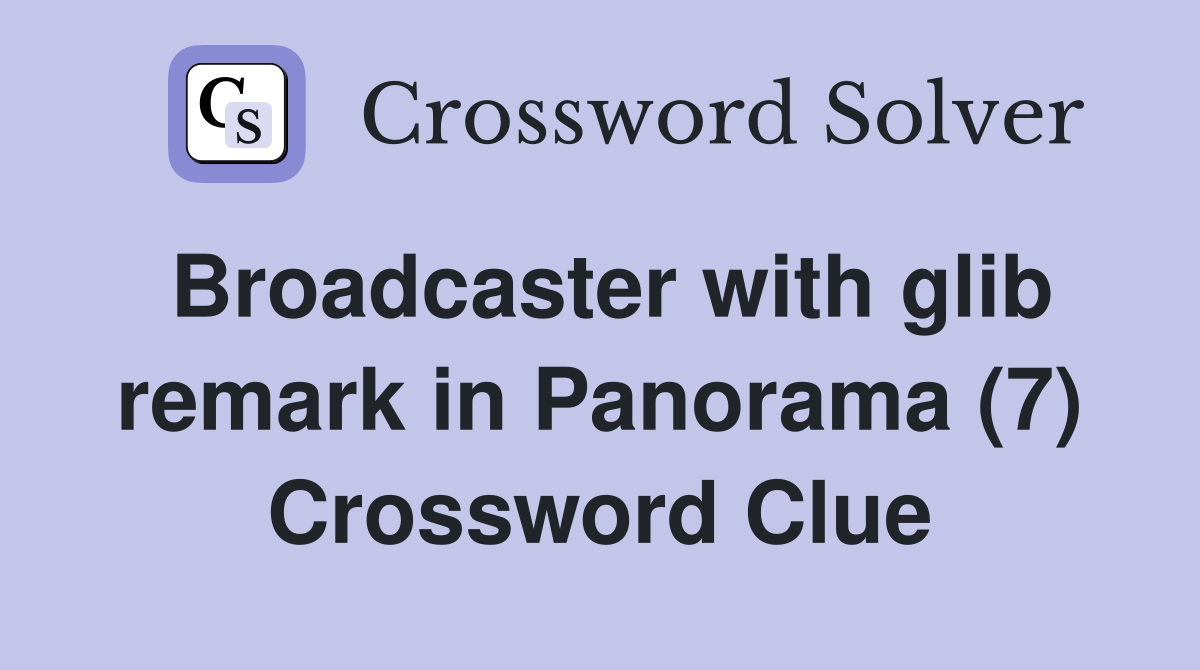 Broadcaster with glib remark in Panorama (7) Crossword Clue