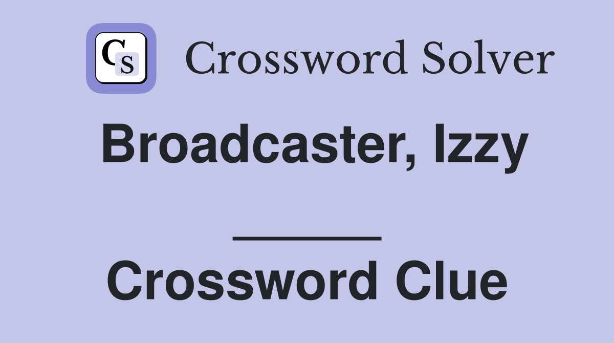 Broadcaster, Izzy _____ Crossword Clue