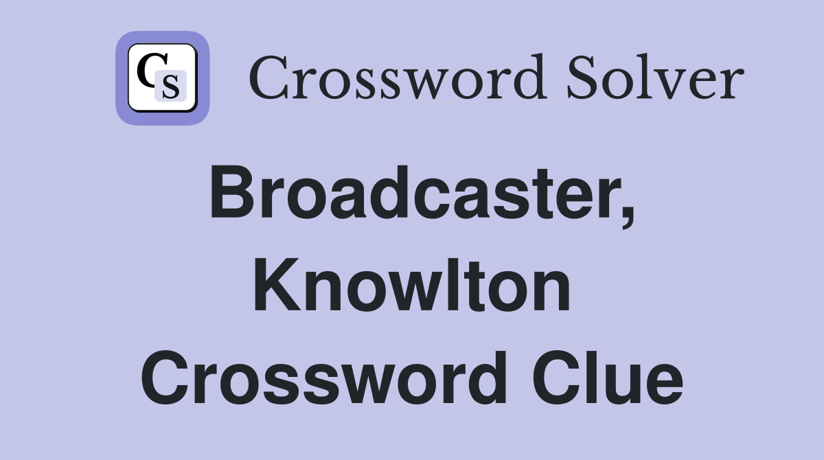 Broadcaster, Knowlton Crossword Clue