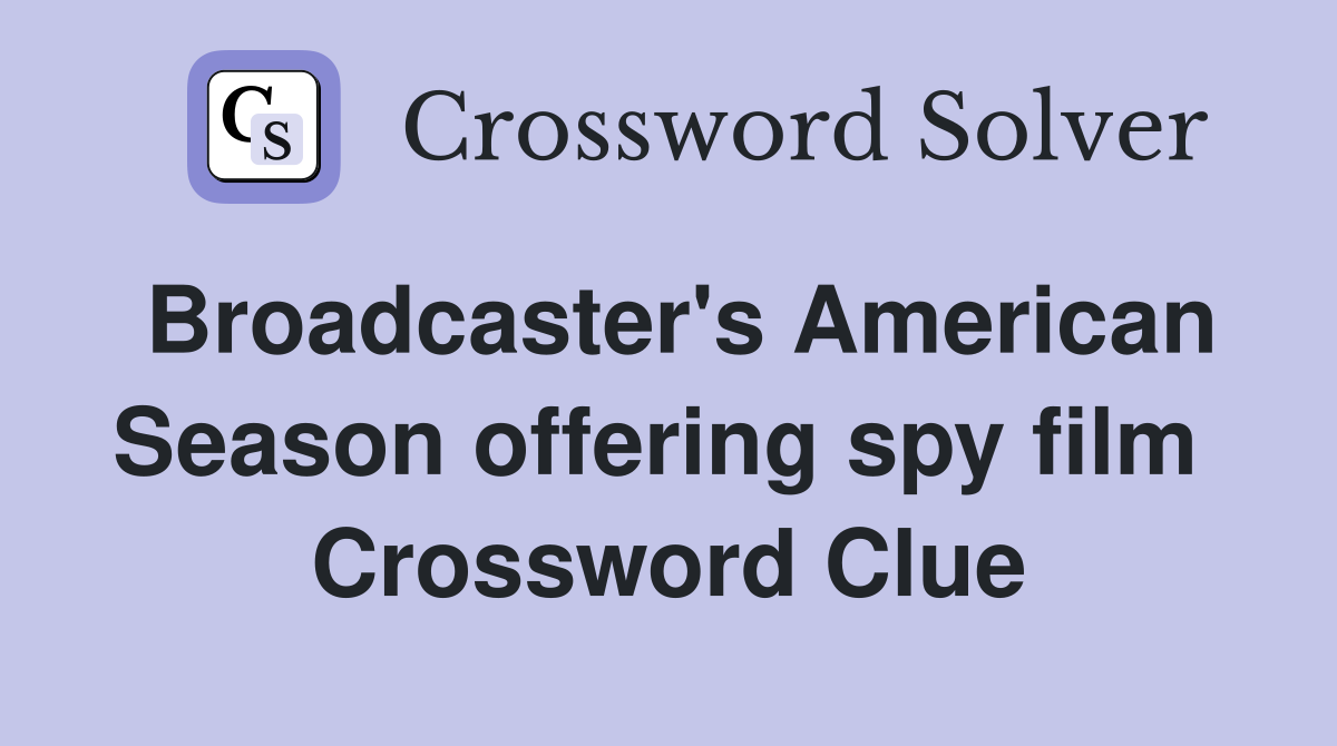 Broadcaster's American Season offering spy film  Crossword Clue
