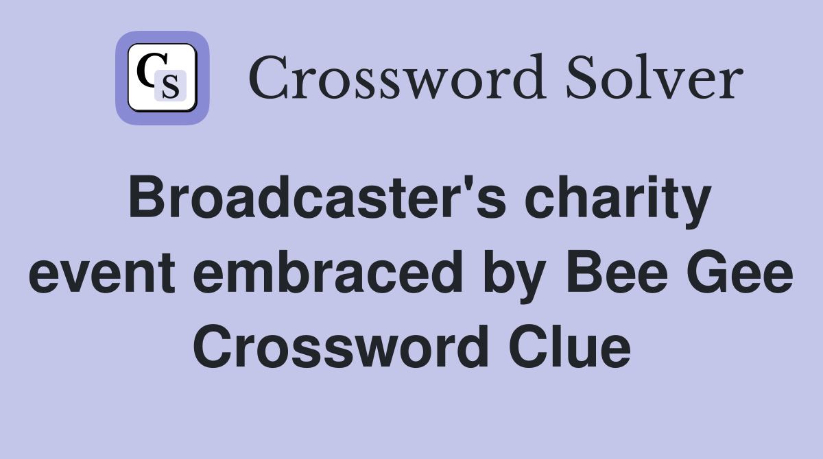 Broadcaster's charity event embraced by Bee Gee Crossword Clue