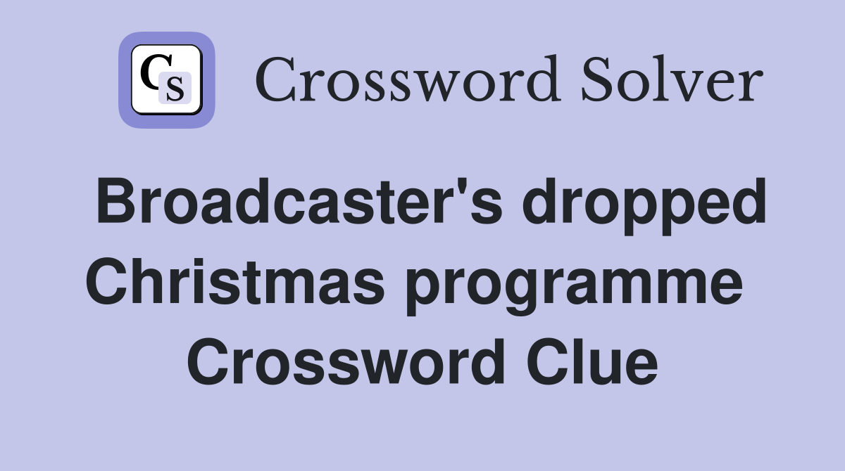 Broadcaster's dropped Christmas programme  Crossword Clue