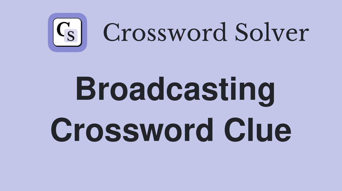 Broadcasting Crossword Clue