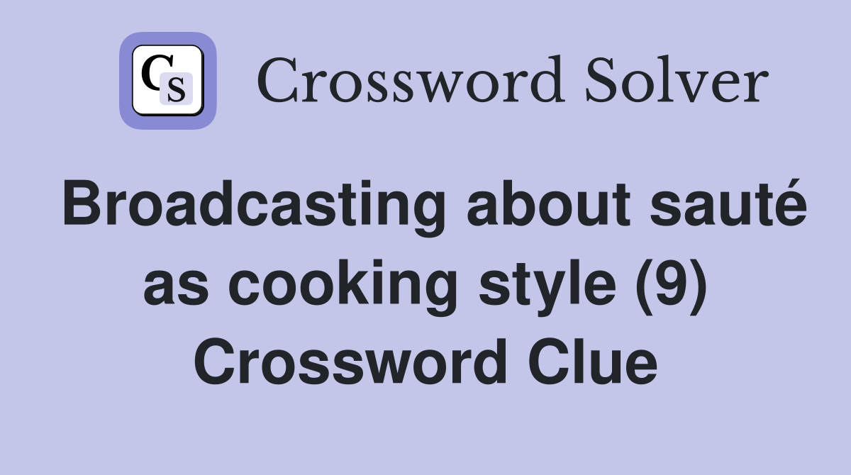 Broadcasting about sauté as cooking style (9) Crossword Clue