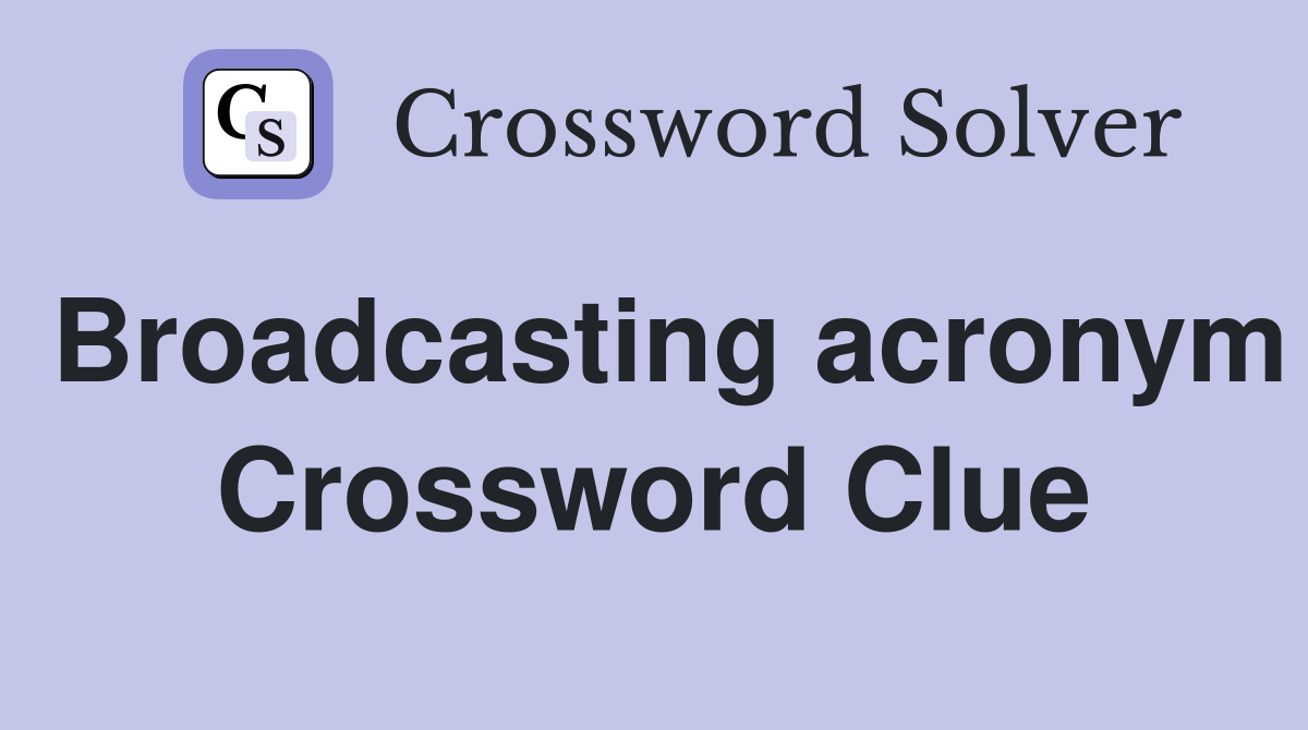 Broadcasting acronym Crossword Clue