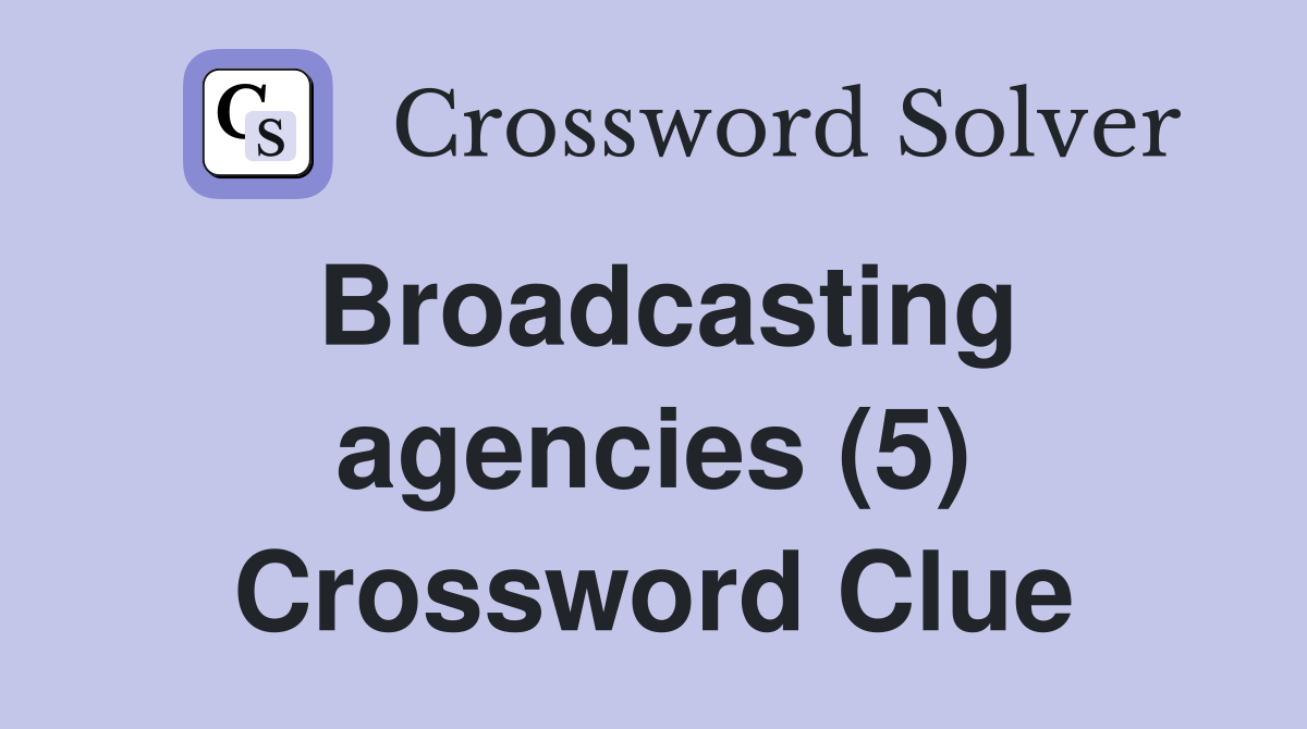 Broadcasting agencies (5) Crossword Clue