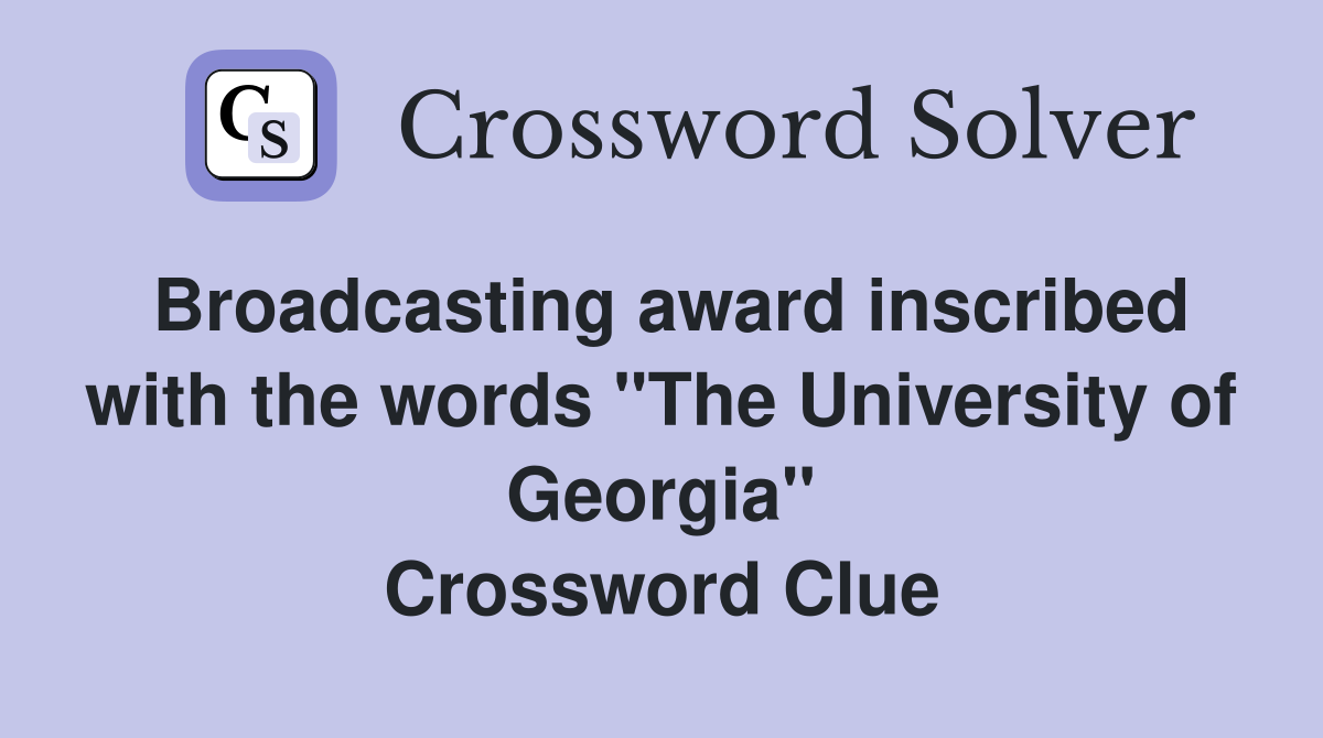 Broadcasting award inscribed with the words "The University of Georgia" Crossword Clue