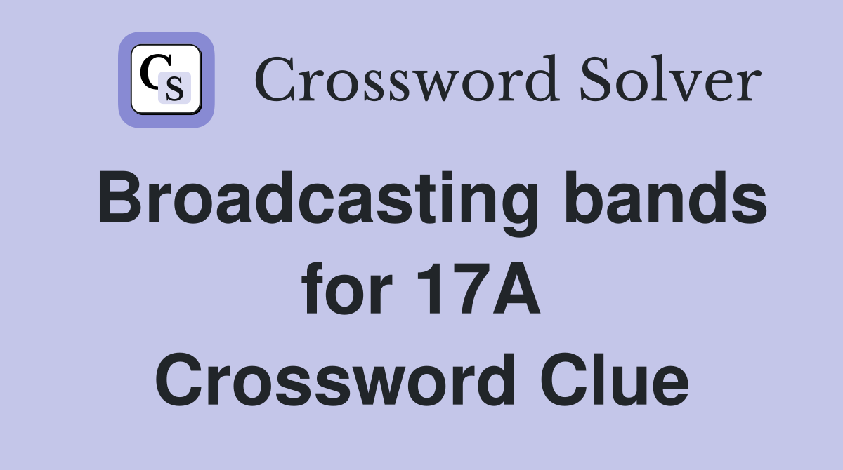Broadcasting bands for 17A Crossword Clue