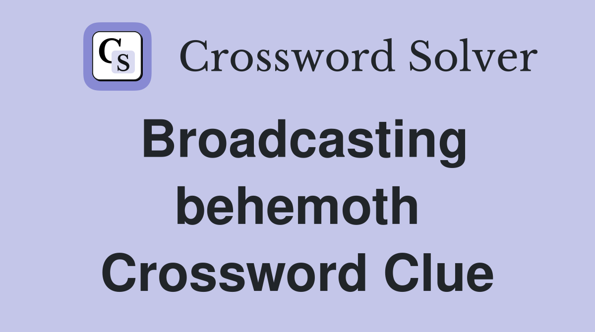 Broadcasting behemoth Crossword Clue