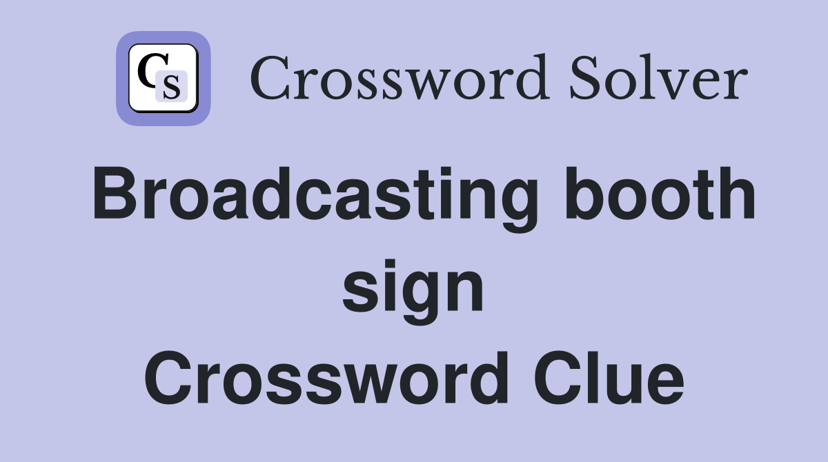 Broadcasting booth sign Crossword Clue