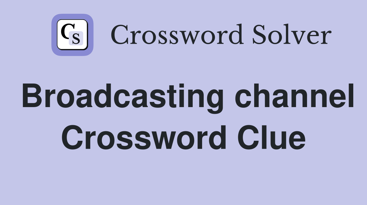 Broadcasting channel Crossword Clue