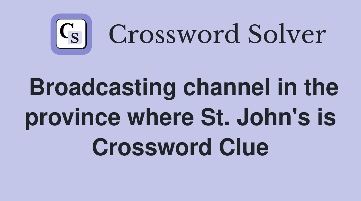 Broadcasting channel in the province where St. John's is Crossword Clue