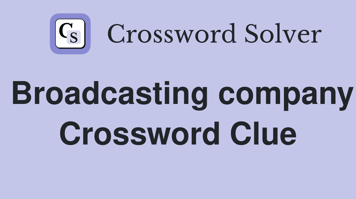 Broadcasting company Crossword Clue