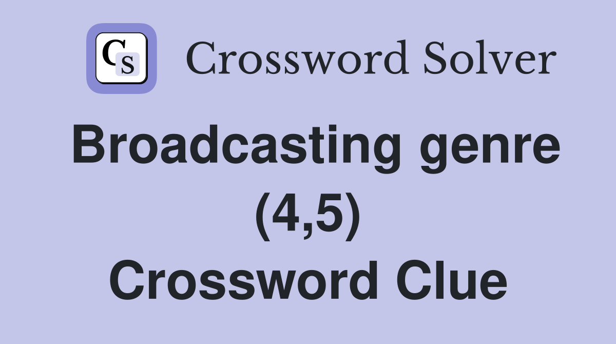 Broadcasting genre (4,5) Crossword Clue