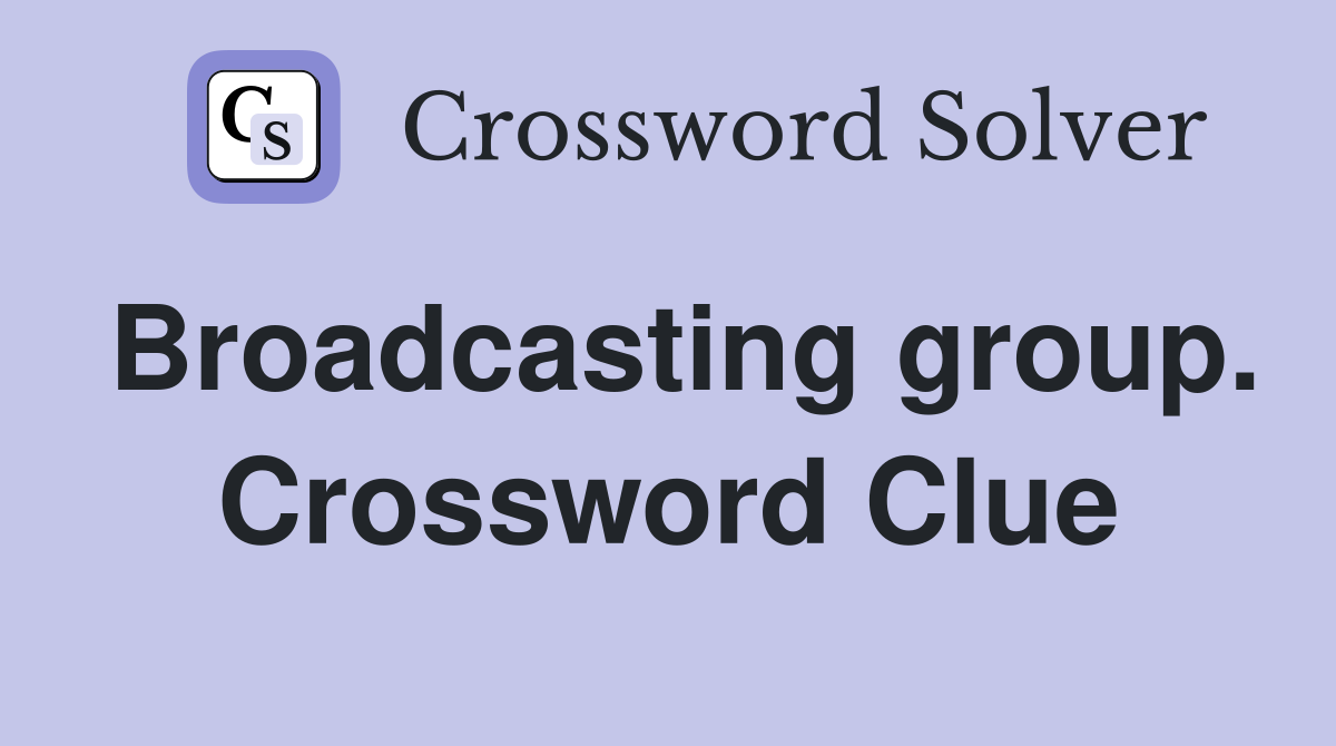 Broadcasting group. Crossword Clue