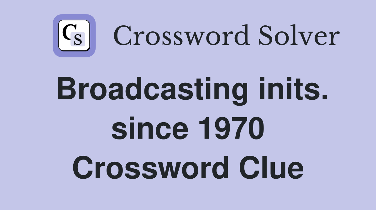 Broadcasting inits. since 1970 Crossword Clue