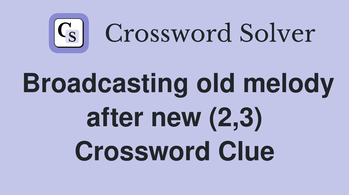 Broadcasting old melody after new (2,3) Crossword Clue
