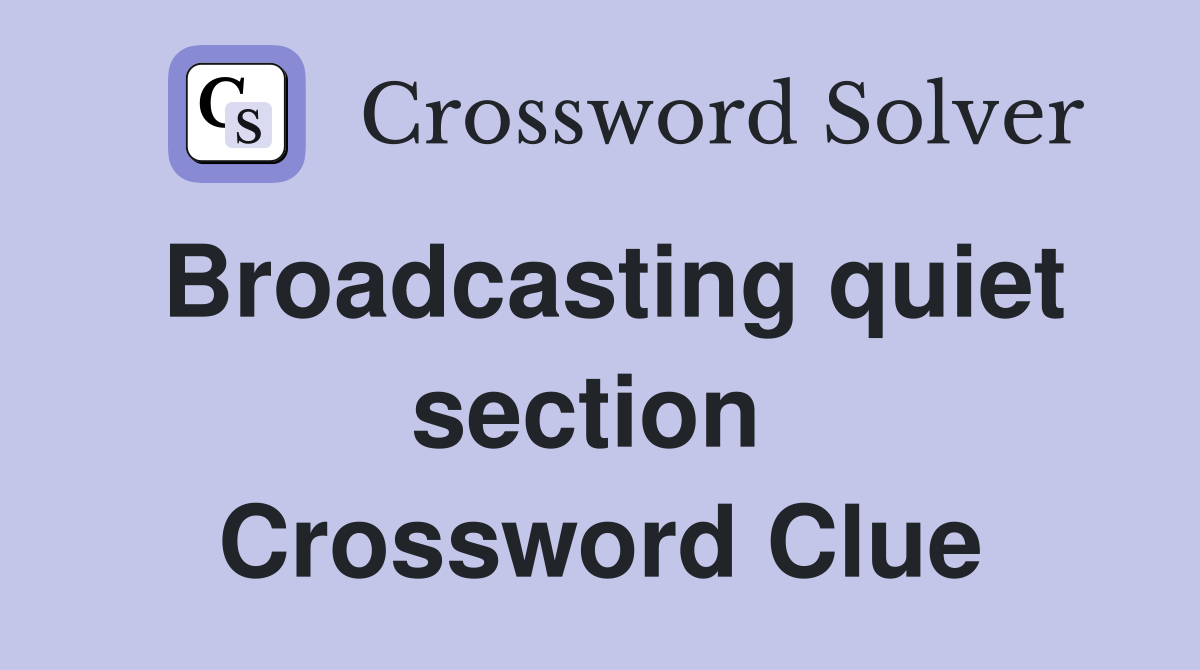 Broadcasting quiet section  Crossword Clue