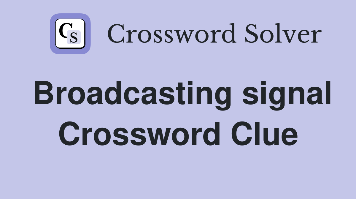 Broadcasting signal Crossword Clue