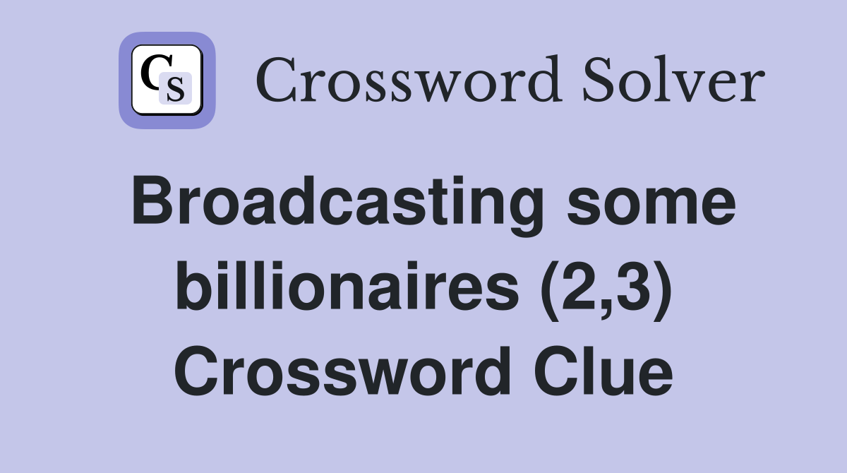 Broadcasting some billionaires (2,3) Crossword Clue