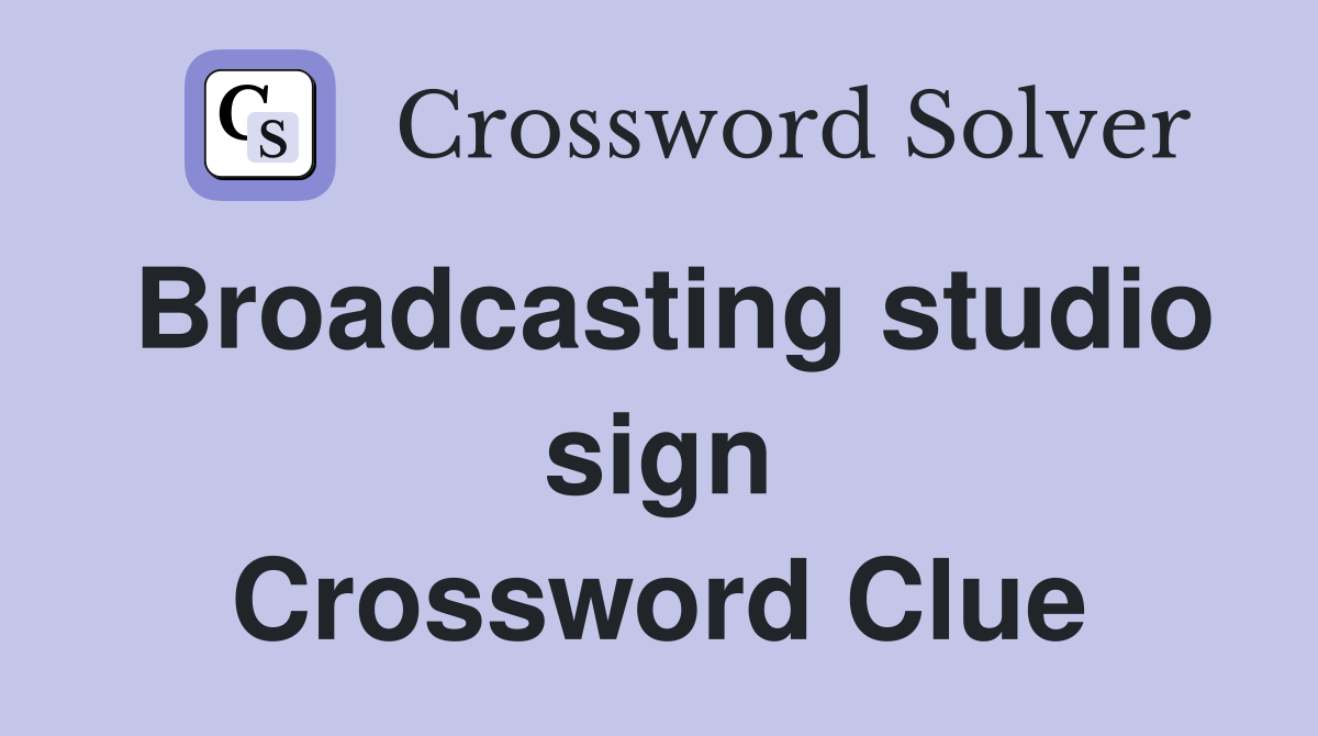 Broadcasting studio sign Crossword Clue