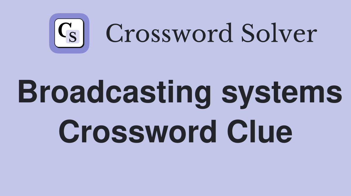 Broadcasting systems Crossword Clue