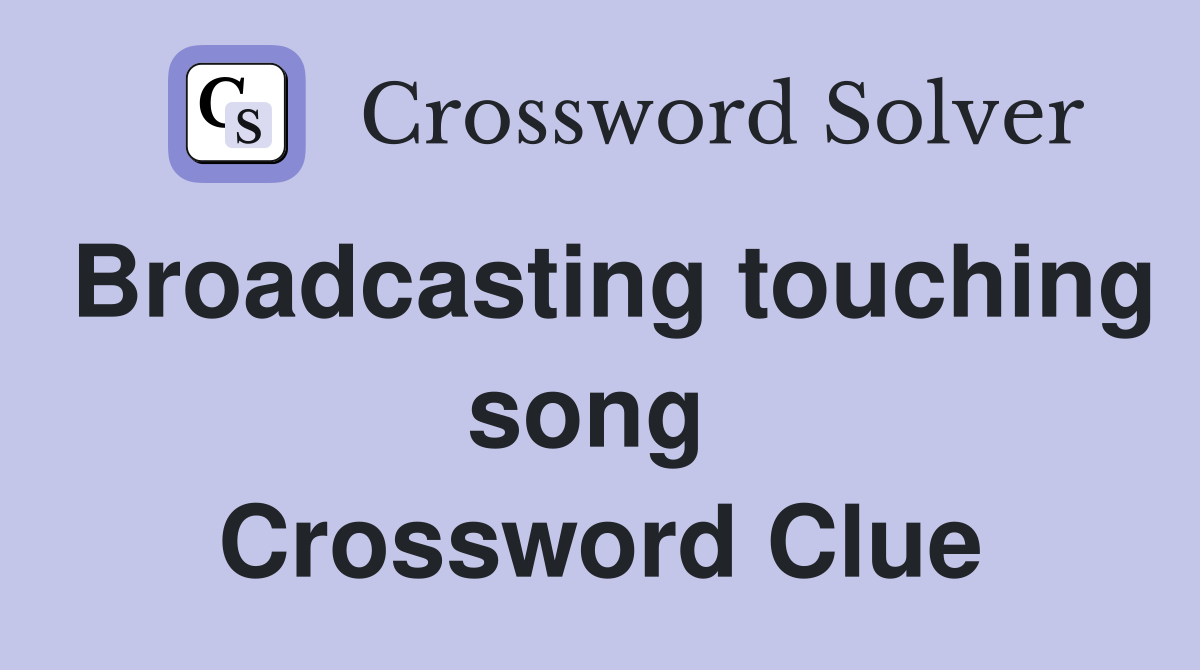 Broadcasting touching song  Crossword Clue