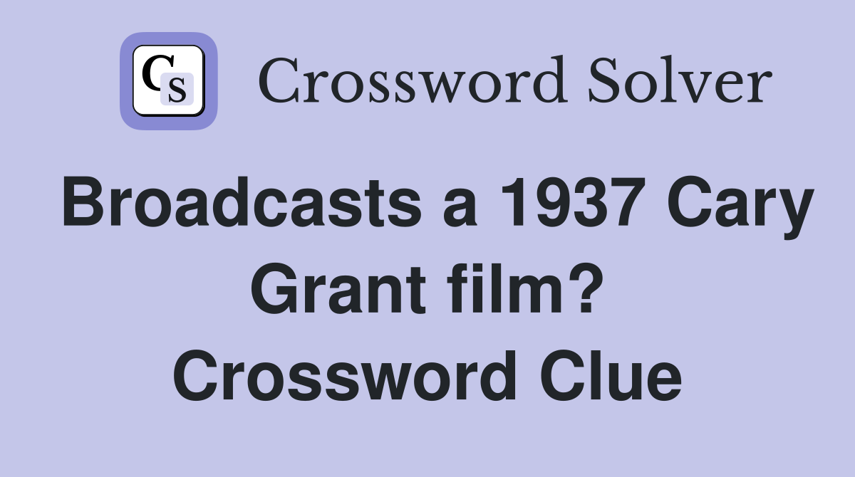 Broadcasts a 1937 Cary Grant film? Crossword Clue